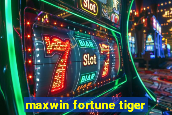 maxwin fortune tiger