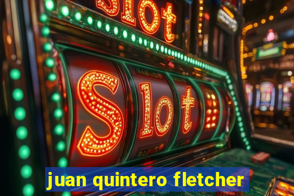 juan quintero fletcher