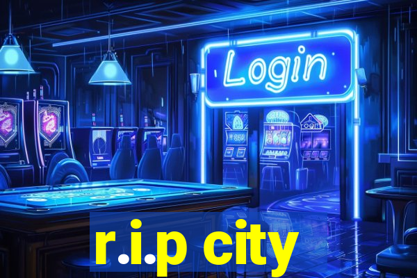 r.i.p city