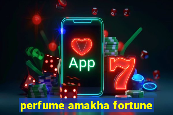 perfume amakha fortune