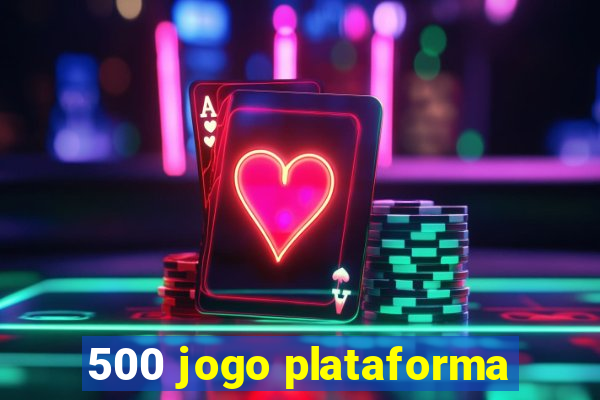 500 jogo plataforma