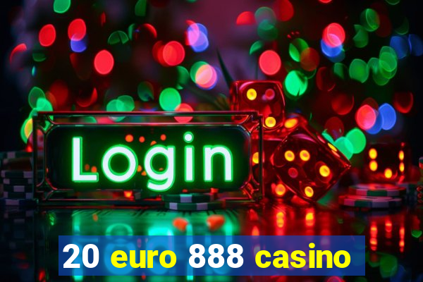 20 euro 888 casino