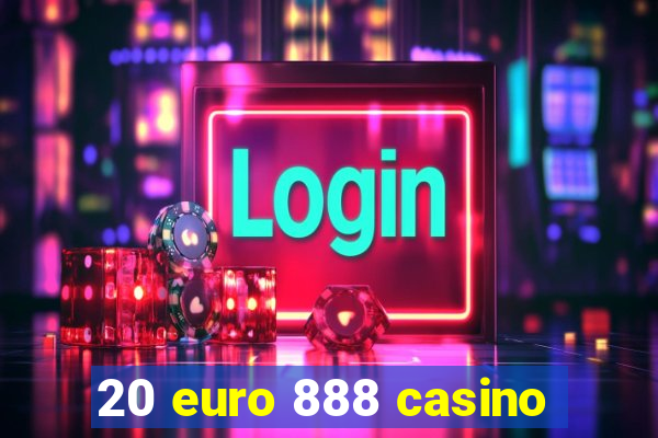 20 euro 888 casino