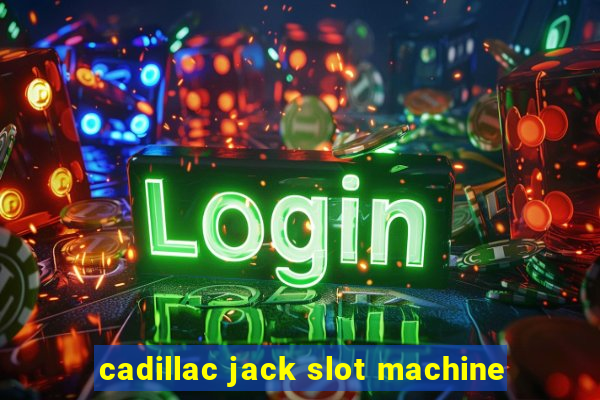 cadillac jack slot machine