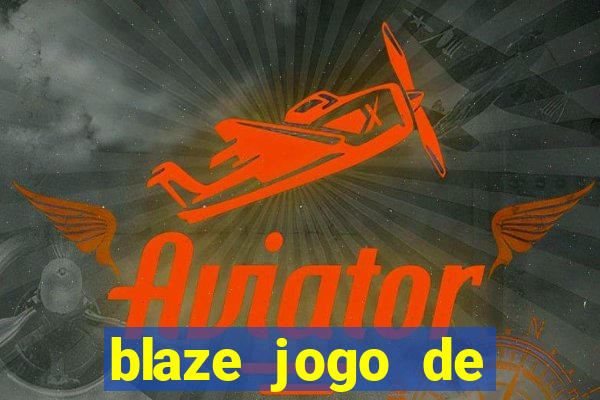 blaze jogo de ganhar dinheiro blaze