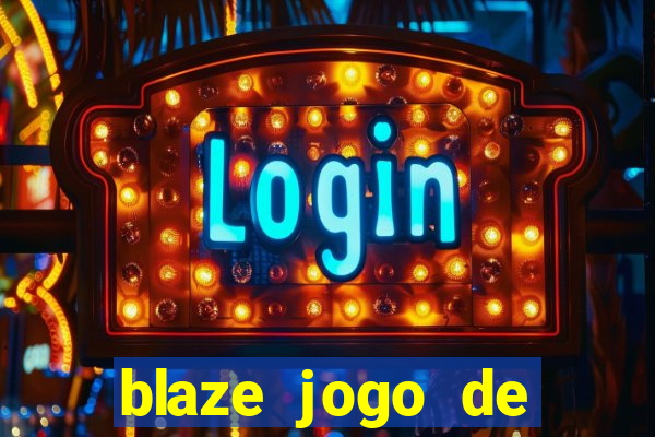 blaze jogo de ganhar dinheiro blaze