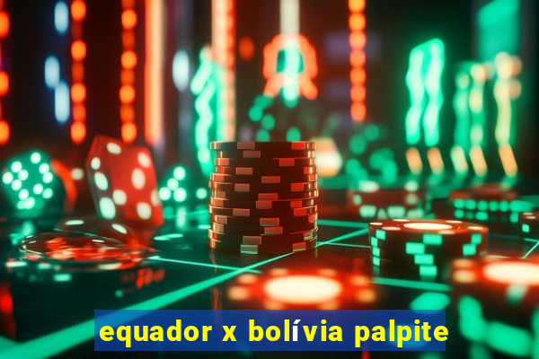 equador x bolívia palpite