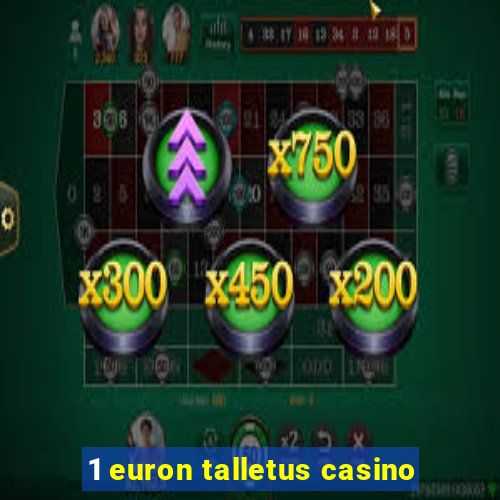 1 euron talletus casino