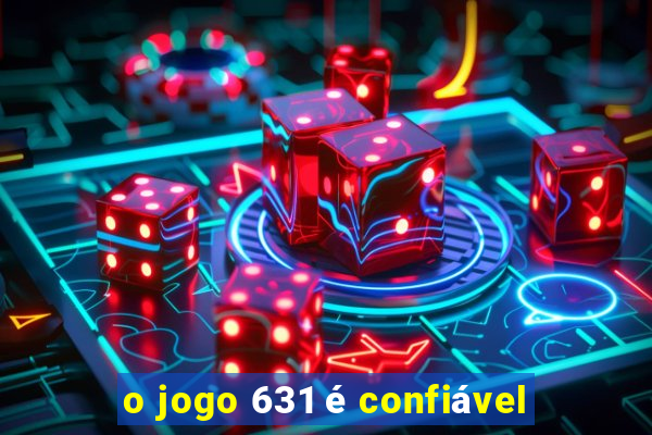 o jogo 631 é confiável