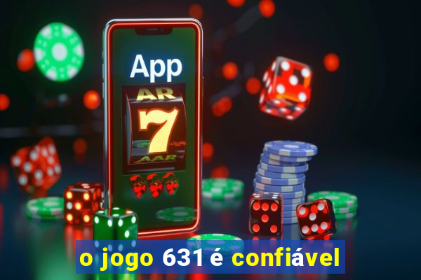 o jogo 631 é confiável