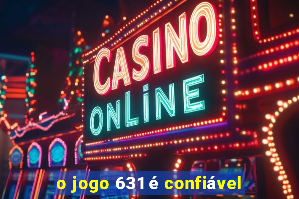 o jogo 631 é confiável