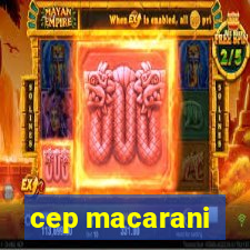 cep macarani