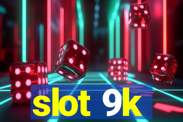 slot 9k