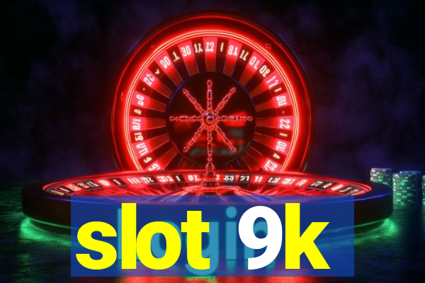 slot 9k