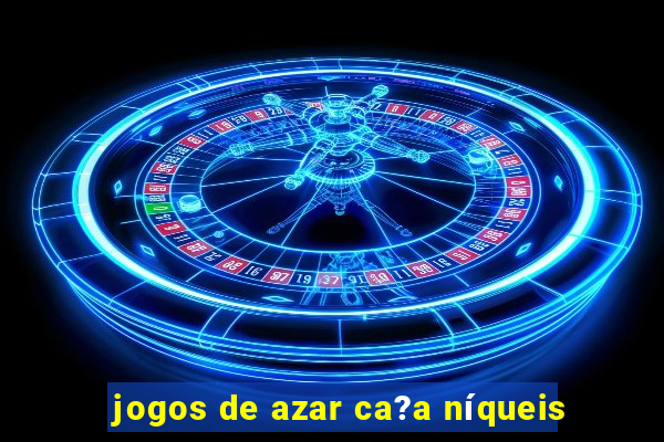 jogos de azar ca?a níqueis