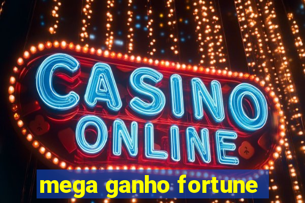 mega ganho fortune