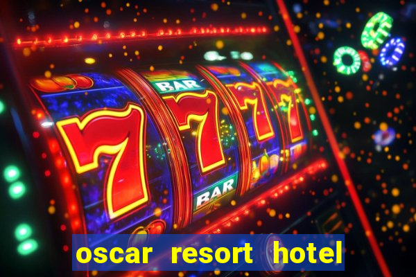 oscar resort hotel & casino