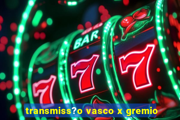 transmiss?o vasco x gremio