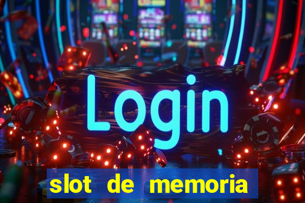 slot de memoria ram n?o funciona