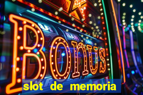 slot de memoria ram n?o funciona