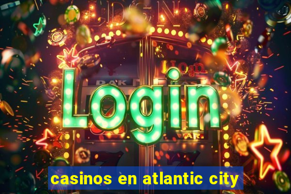 casinos en atlantic city