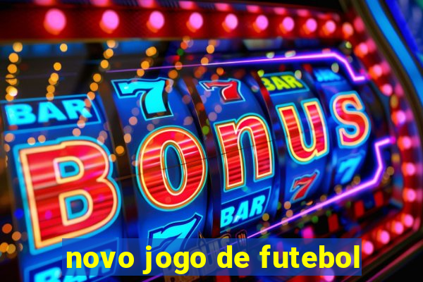 novo jogo de futebol