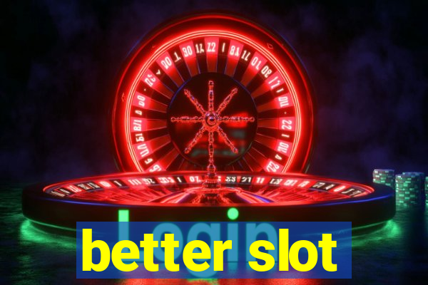 better slot