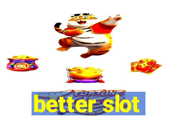 better slot