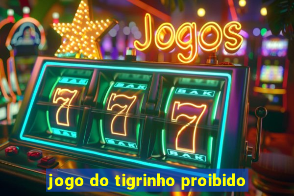 jogo do tigrinho proibido