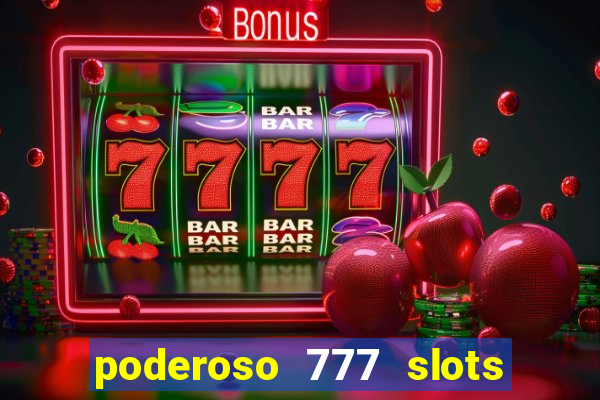 poderoso 777 slots paga mesmo