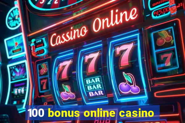 100 bonus online casino