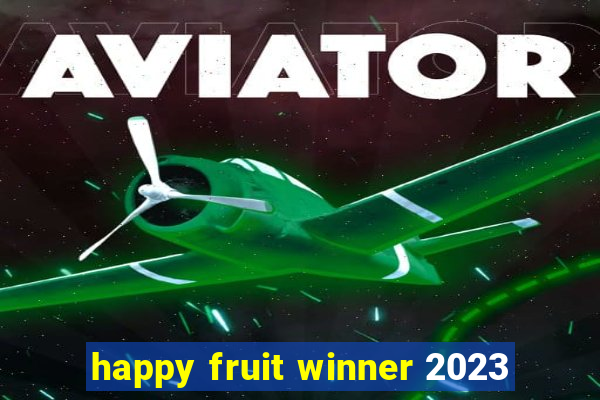 happy fruit winner 2023