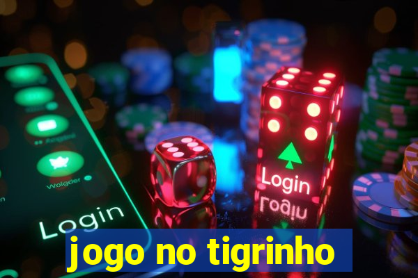 jogo no tigrinho