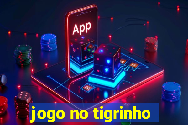 jogo no tigrinho