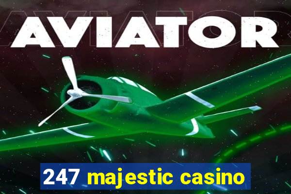 247 majestic casino