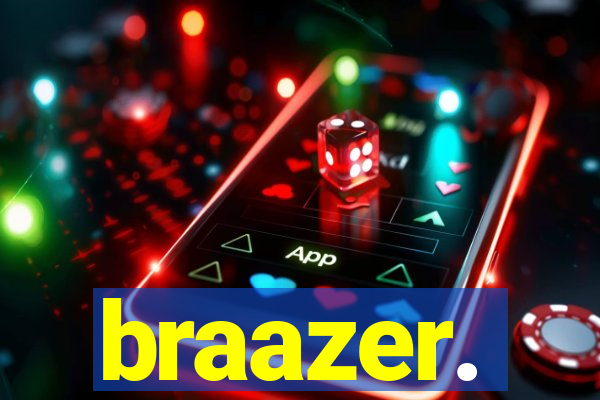 braazer.