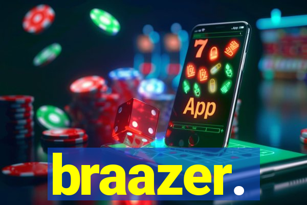 braazer.