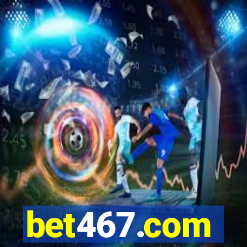 bet467.com