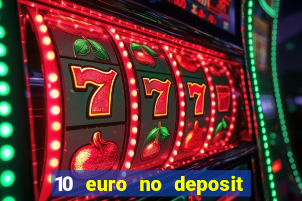 10 euro no deposit bonus casino