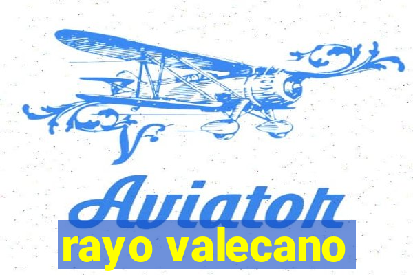 rayo valecano