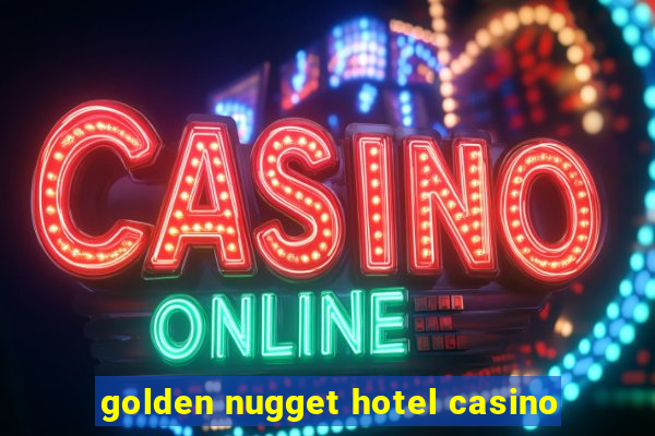 golden nugget hotel casino