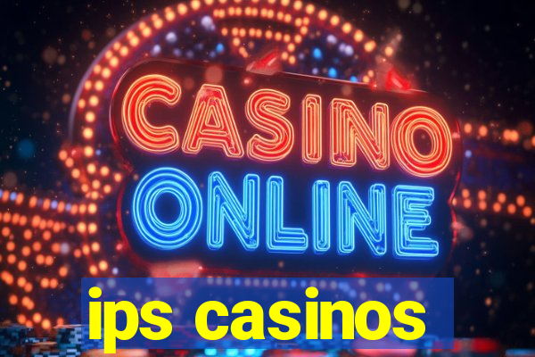 ips casinos