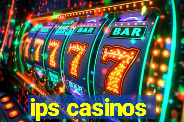 ips casinos