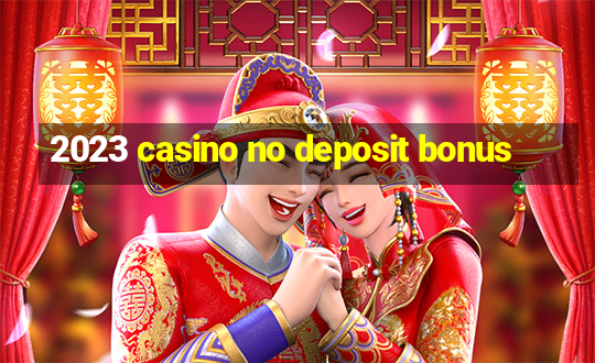 2023 casino no deposit bonus