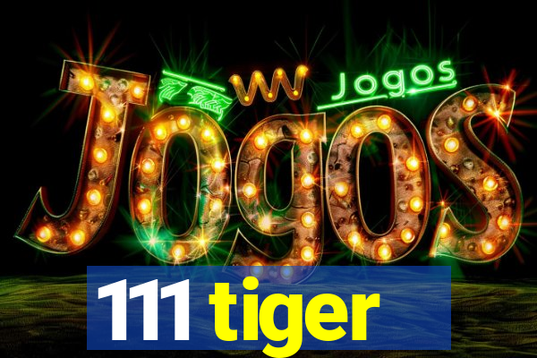 111 tiger