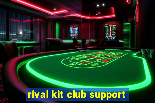 rival kit club support