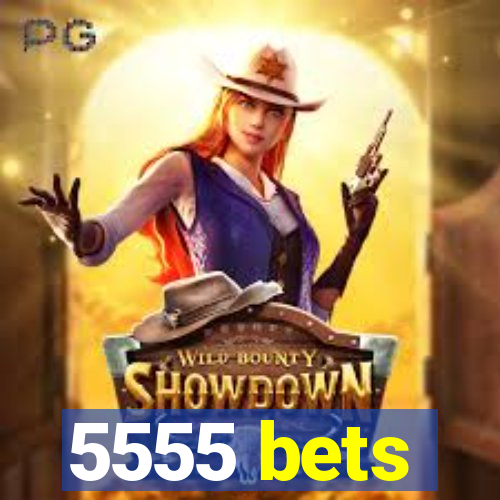 5555 bets