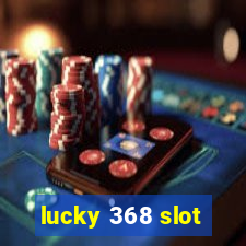 lucky 368 slot