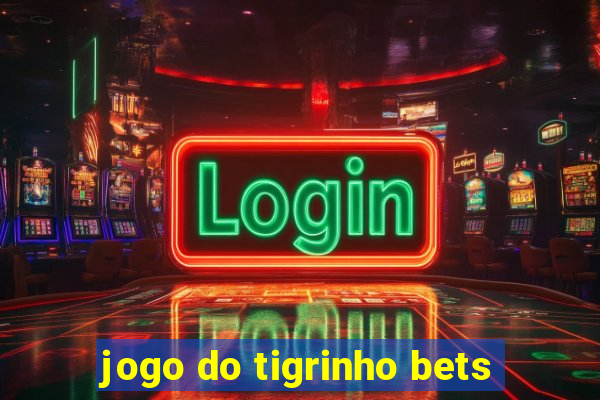 jogo do tigrinho bets