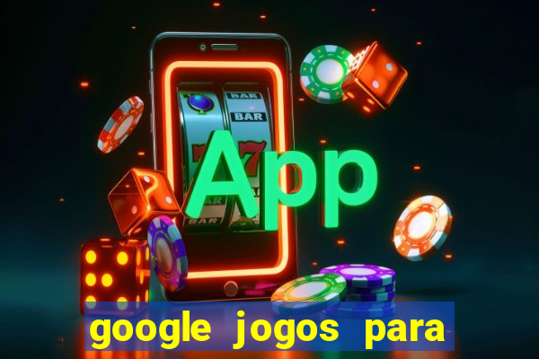 google jogos para ganhar dinheiro